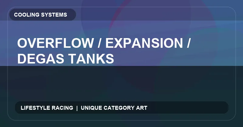 Overflow / Expansion / Degas Tanks